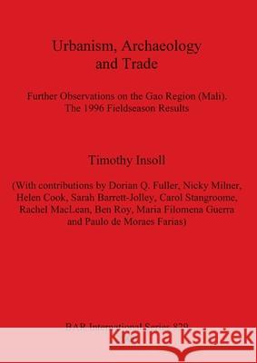 Urbanism, Archaeology and Trade: Further Observations on the Gao Region (Mali). The 1996 Fieldseason Results Insoll, Timothy 9781841711232