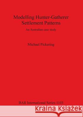 Modelling Hunter-Gatherer Settlement Patterns: An Australian case study Pickering, Michael 9781841714813
