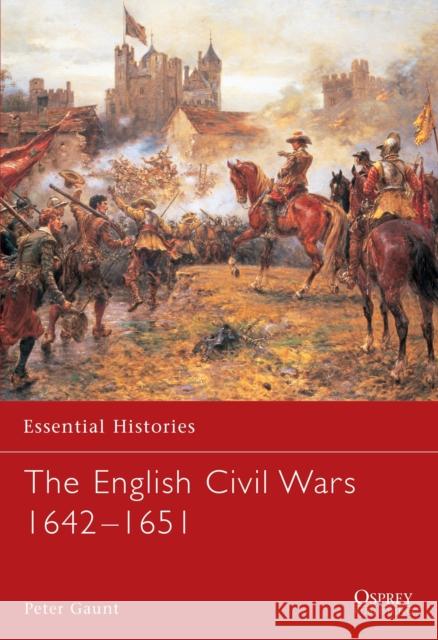 The English Civil Wars 1642–1651 Peter Gaunt 9781841764177