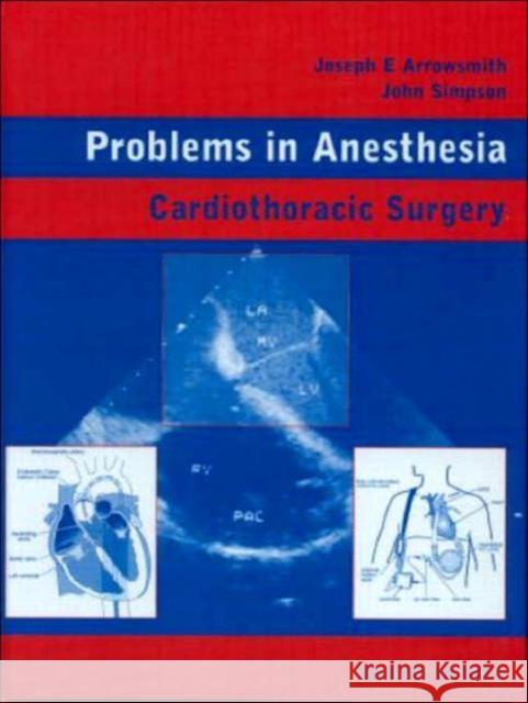 Cardiothoracic Surgery: Problems in Anesthesia Arrowsmith, Joseph E. 9781841841380 Taylor & Francis Group