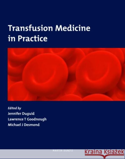 Transfusion Medicine in Practice Jennifer Duguid Duguid Duguid Lawrence T. Goodnough 9781841842042 Taylor & Francis Group