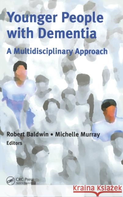 Younger People with Dementia: A Multidisciplinary Approach Baldwin, Robert C. 9781841842721