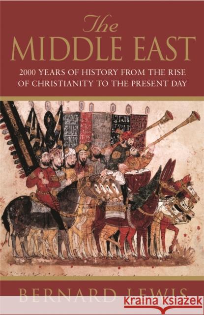 The Middle East : 2000 Years Of History From The Rise Of Christianity to the Present Day Bernard Lewis 9781842121399