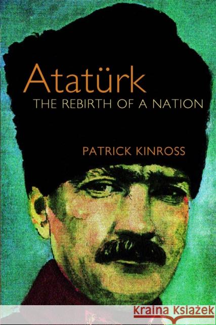 Ataturk Patrick Kinross 9781842125991 Orion Publishing Co