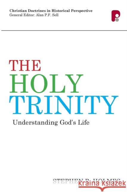 The Holy Trinity: Understanding God's Life: Understanding God's Life Stephen R Holmes 9781842277416
