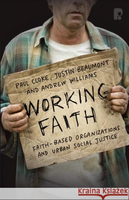 Working Faith: Faith-Based Organizations and Urban Social Justice: Faith-Based Communities Involved in Justice Paul Cloke, Justin Beaumont, Andrew Williams 9781842277430