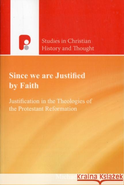 Since We Are Justified by Faith: Justification in the Theologies of the Protestant Reformation Parsons, Michael 9781842277775