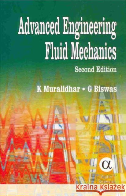 Advanced Engineering Fluid Mechanics K. Muralidhar, G. Biswas 9781842651346 Alpha Science International Ltd
