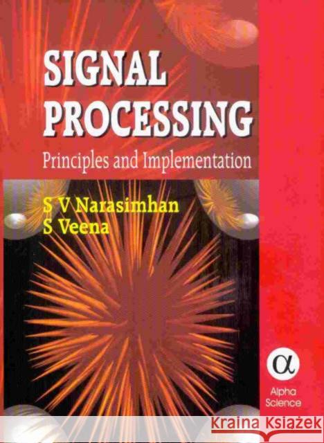 Signal Processing: Principles and Implementation S. V. Narasimhan, S. Veena 9781842651995 Alpha Science International Ltd