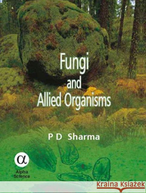 Fungi and Allied Organisms P.D. Sharma 9781842652770 Alpha Science International Ltd