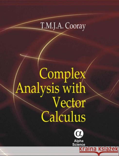 Complex Analysis with Vector Calculus T.M.J.A. Cooray 9781842653609 Alpha Science International Ltd