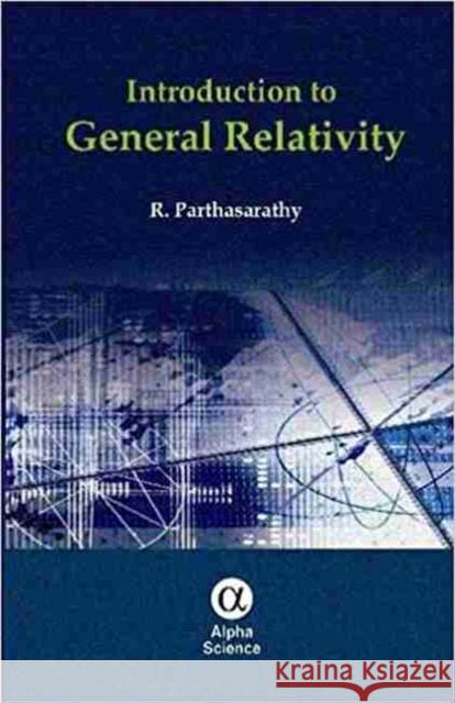 Introduction to General Relativity R. Parthasarathy 9781842659496 Alpha Science International Ltd