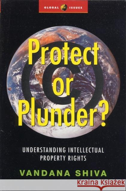 Protect or Plunder?: Understanding Intellectual Property Rights Shiva, Vandana 9781842771099