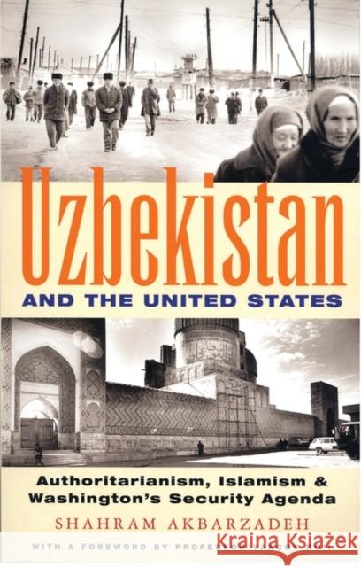 Uzbekistan and the United States: Authoritarianism, Islamism and Washington's Security Agenda Akbarzadeh, Shahram 9781842774229
