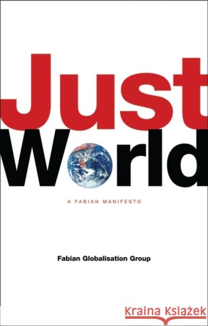 Just World: A Fabian Manifesto Group, Fabian Globalisation 9781842774557 Zed Books