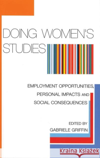 Doing Women's Studies: Employment Opportunities, Personal Impacts and Social Consequences Griffin, Gabriele 9781842775011 Zed Books