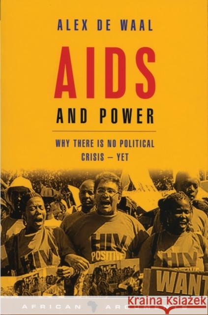 AIDS and Power: Why There Is No Political Crisis - Yet Waal, Alex de 9781842777060 Zed Books
