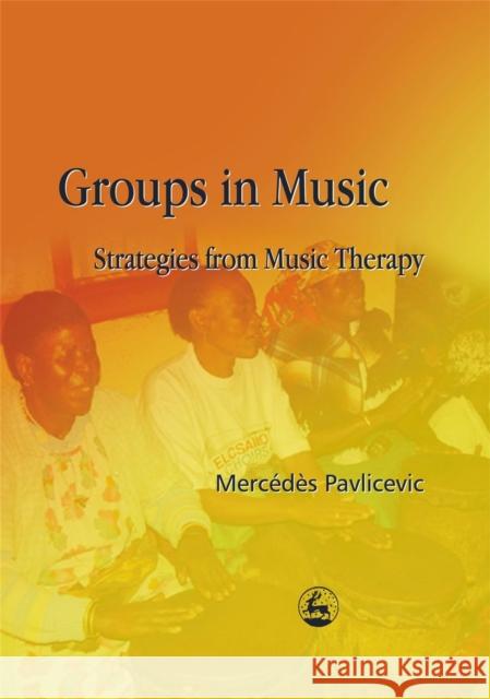 Groups in Music: Strategies from Music Therapy Pavlicevic, Mercedes 9781843100812 Jessica Kingsley Publishers