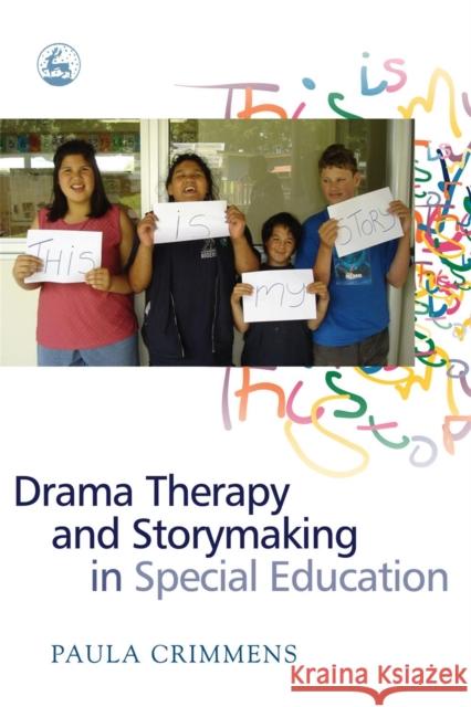 Drama Therapy and Storymaking in Special Education Paula Crimmens 9781843102915