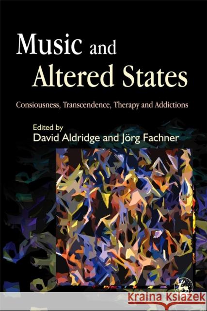 Music and Altered States: Consciousness, Transcendence, Therapy and Addictions Magill, Lucanne 9781843103738 Jessica Kingsley Publishers