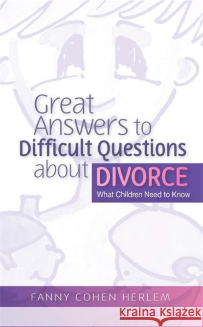 Great Answers to Difficult Questions about Divorce: What Children Need to Know Herlem, Fanny Cohen 9781843106722 0