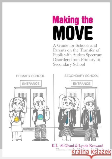 Making the Move: A Guide for Schools and Parents on the Transfer of Pupils with Autism Spectrum Disorders (Asds) from Primary to Second Al-Ghani, Haitham 9781843109341 0