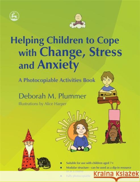 Helping Children to Cope with Change, Stress and Anxiety: A Photocopiable Activities Book Harper, Alice 9781843109600 Jessica Kingsley Publishers