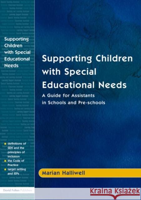 Supporting Children with Special Educational Needs: A Guide for Assistants in Schools and Pre-Schools Halliwell, Marian 9781843120070 David Fulton Publishers,