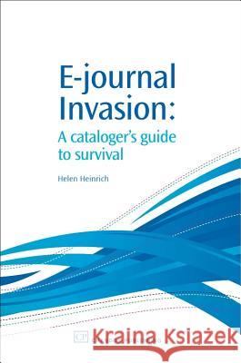 E-Journal Invasion: A Cataloguer's Guide to Survival Helen Heinrich 9781843341444 Chandos Publishing (Oxford)