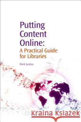 Putting Content Online: A Practical Guide for Libraries Mark Jordan 9781843341765 Chandos Publishing (Oxford)