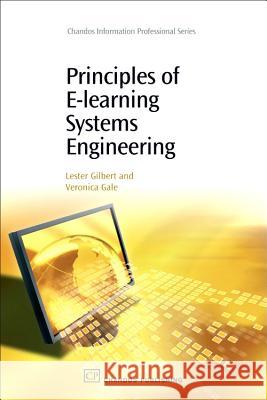 Principles of E-Learning Systems Engineering Lester Gilbert Veronica Gale 9781843342908 Chandos Publishing (Oxford)