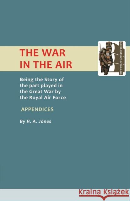 The War in the Air: Appendices H.A. Jones 9781843424116 Naval & Military Press Ltd
