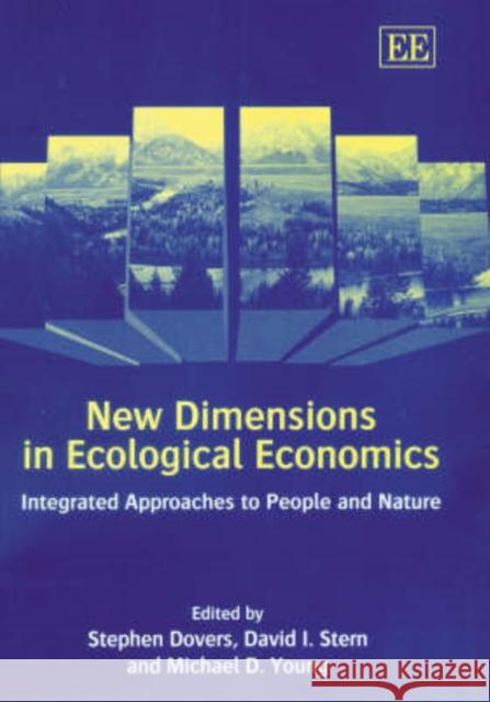 New Dimensions in Ecological Economics: Integrated Approaches to People and Nature Stephen Dovers, David I. Stern, Michael D. Young 9781843760795