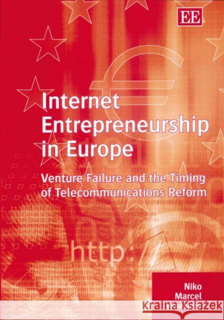 Internet Entrepreneurship in Europe: Venture Failure and the Timing of Telecommunications Reform  9781843761358 Edward Elgar Publishing Ltd