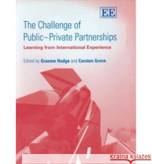 The Challenge of Public–Private Partnerships: Learning from International Experience Graeme A. Hodge, Carsten Greve 9781843765097