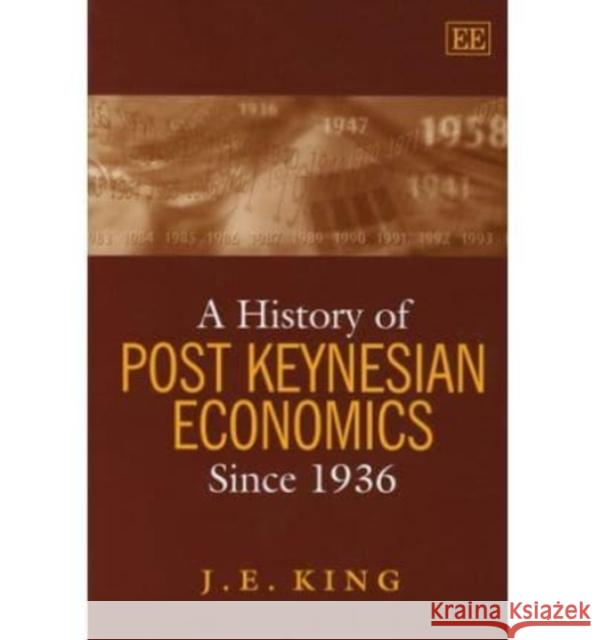 A History of Post Keynesian Economics since 1936 J. E. King 9781843766506 Edward Elgar Publishing Ltd