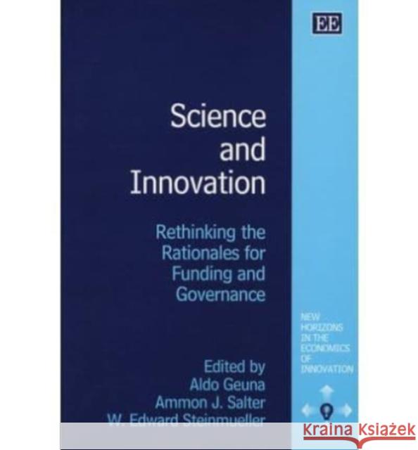 Science and Innovation: Rethinking the Rationales for Funding and Governance Aldo Geuna, Ammon J. Salter, W. Edward Steinmueller 9781843768500 Edward Elgar Publishing Ltd
