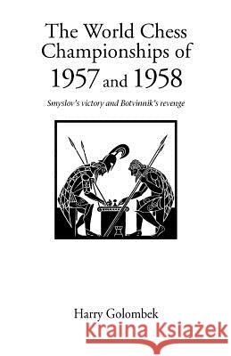 The World Chess Championship 1957, 1958: Smyslov's Victory and Botvinnik's Revenge H. Golombek 9781843820062 Zeticula Ltd