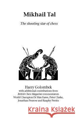 Mikhail Tal: The Shooting Star of Chess Harry Golombek 9781843820796