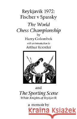 Reykjavik 1972: Fischer V Spassky - 'The World Chess Championship' and 'The Sporting Scene: White Knights of Reykjavik' Golombek, Harry 9781843821878