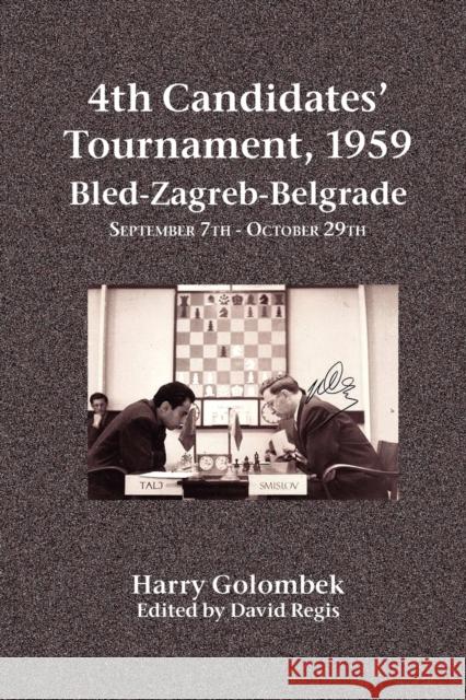 4th Candidates' Tournament, 1959 Bled-Zagreb-Belgrade September 7th - October 29th Harry Golombek David Regis 9781843822158