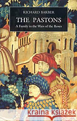 The Pastons: A Family in the Wars of the Roses Richard Barber 9781843831112