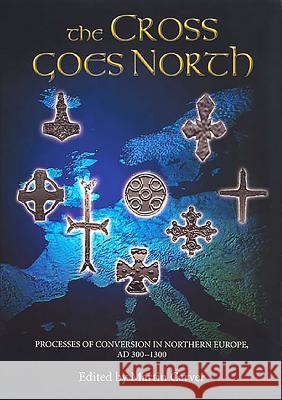 The Cross Goes North: Processes of Conversion in Northern Europe, Ad 300-1300 Carver, Martin 9781843831259 Boydell Press