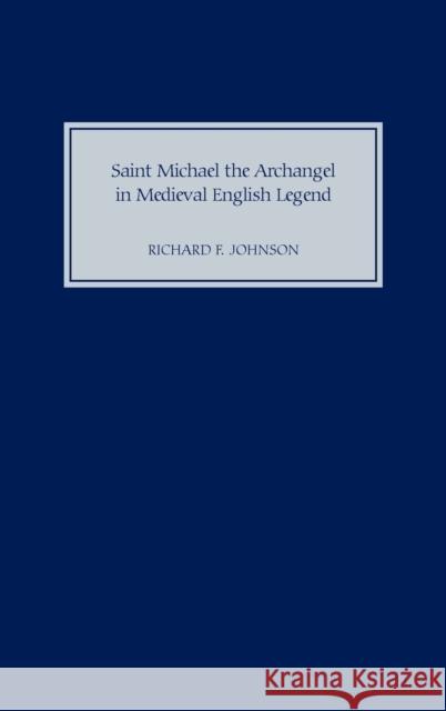 Saint Michael the Archangel in Medieval English Legend Richard F. Johnson 9781843831280