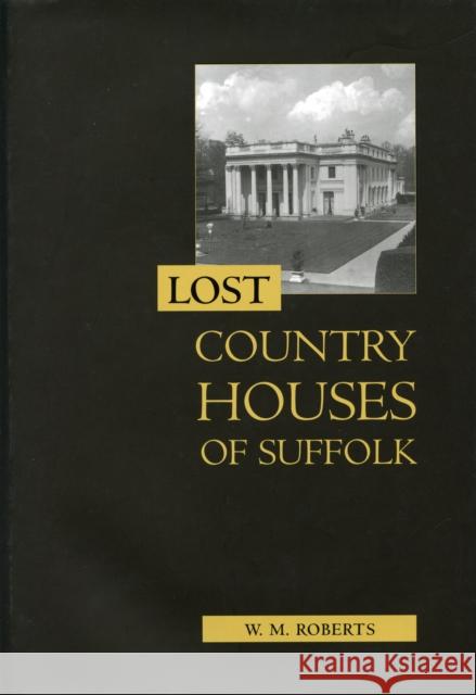 Lost Country Houses of Suffolk W M Roberts 9781843835233 0