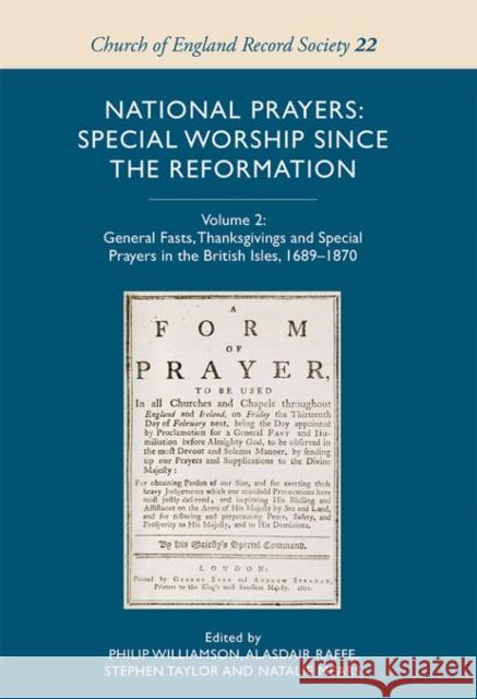 National Prayers: Special Worship Since the Reformation: Volume 2: General Fasts, Thanksgivings and Special Prayers in the British Isles, 1689-1870 Williamson, Philip; Taylor, Stephen; And Natalie Mea, Alasdair Raffe 9781843839439 John Wiley & Sons