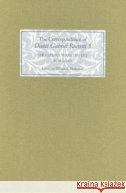 The Correspondence of Dante Gabriel Rossetti 5: The Chelsea Years, 1863-1872: Prelude to Crisis III. 1871-1872 William E. Fredeman Roger C. Lewis Jane Cowan 9781843840312