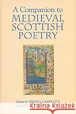 A Companion to Medieval Scottish Poetry Priscilla Bawcutt Janet Hadley Williams 9781843842477