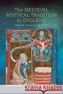 The Medieval Mystical Tradition in England: Papers Read at Charney Manor, July 2011 [Exeter Symposium 8] Jones, E. A. 9781843843405 0
