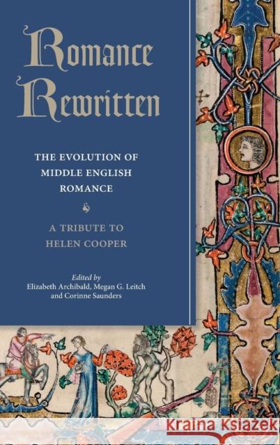 Romance Rewritten: The Evolution of Middle English Romance. a Tribute to Helen Cooper Elizabeth Archibald Megan Leitch Corinne Saunders 9781843845096